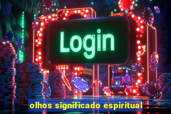 olhos significado espiritual